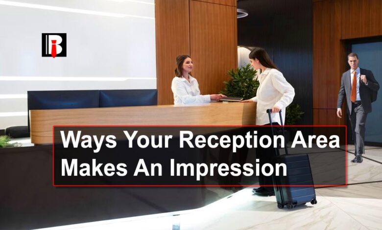 Ways Your Reception Area Makes An Impression