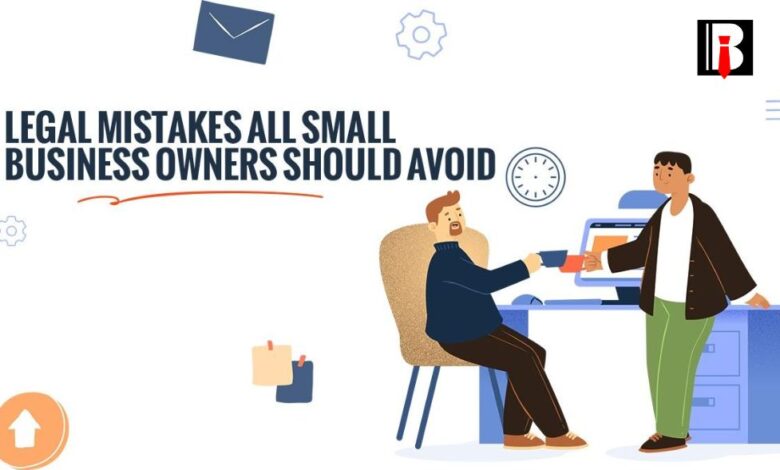 Legal Mistakes All Small Business Owners Should Avoid